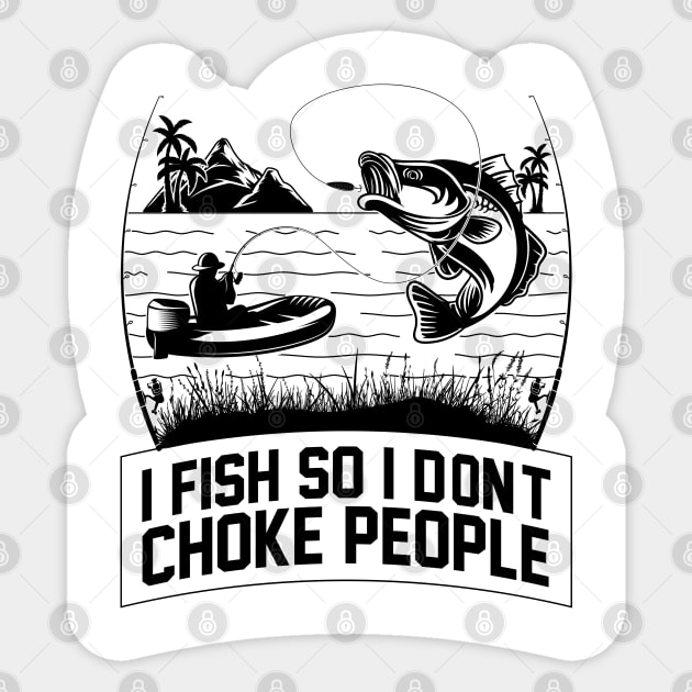 I Fish So I Don't Choke People Fishing Gift Funny Fisherman Sticker by Herotee